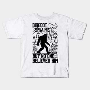 bigfoot saw me but no one believed him - Funny Sasquatch Gifts Kids T-Shirt